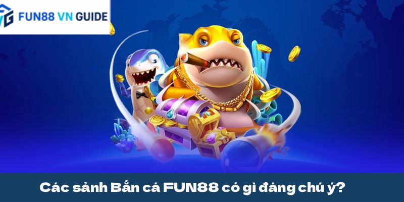 Các sảnh Bắn cá FUN88 có gì đáng chú ý?
