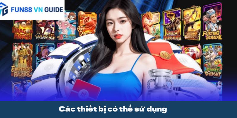 Các thiết bị có thể sử dụng