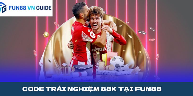 CODE TRẢI NGHIỆM 88K TẠI FUN88