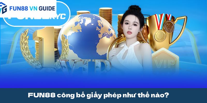 FUN88 công bố giấy phép như thế nào?