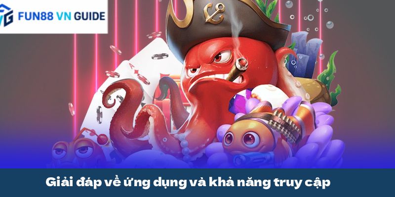 Giải đáp về ứng dụng và khả năng truy cập
