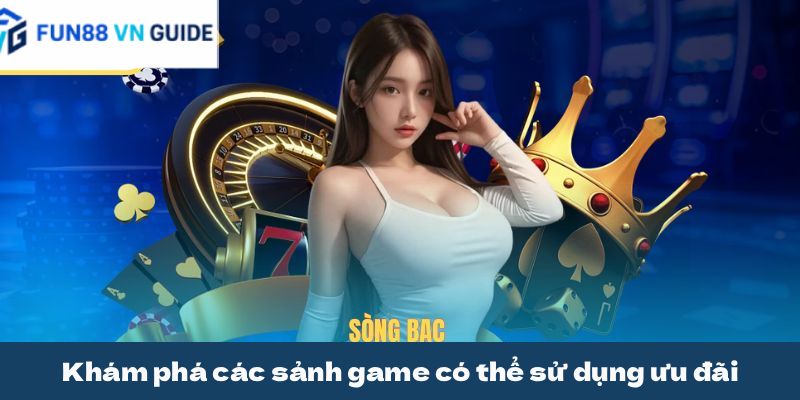 Khám phá các sảnh game có thể sử dụng ưu đãi