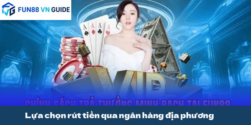 Lựa chọn rút tiền qua ngân hàng địa phương