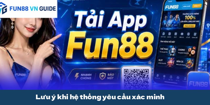 Lưu ý khi hệ thống yêu cầu xác minh