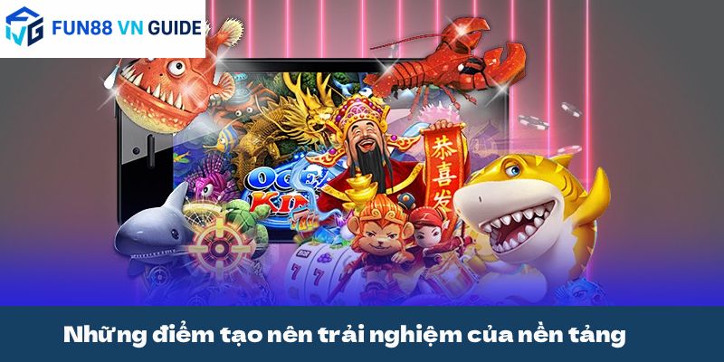 Những điểm tạo nên trải nghiệm của nền tảng