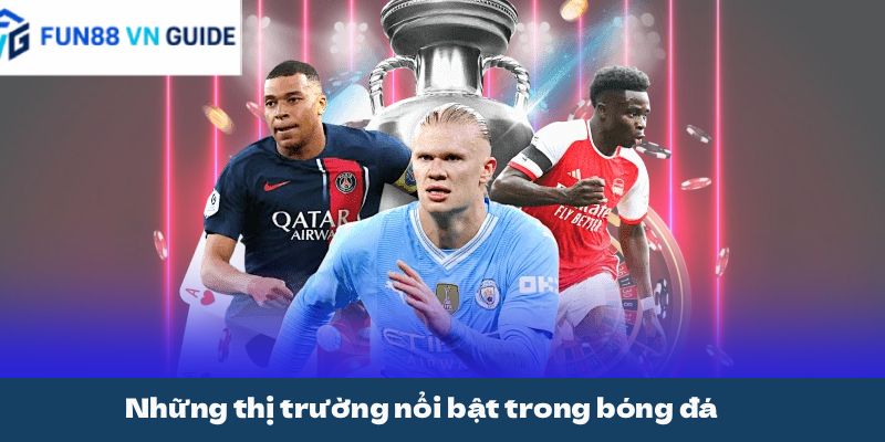 Những thị trường nổi bật trong bóng đá