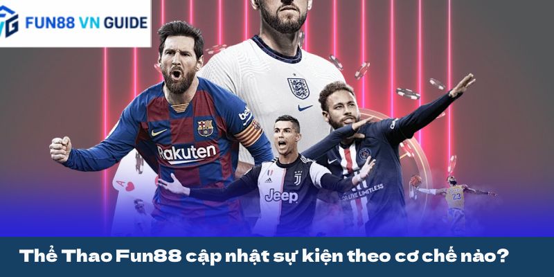 Thể Thao Fun88 cập nhật sự kiện theo cơ chế nào?