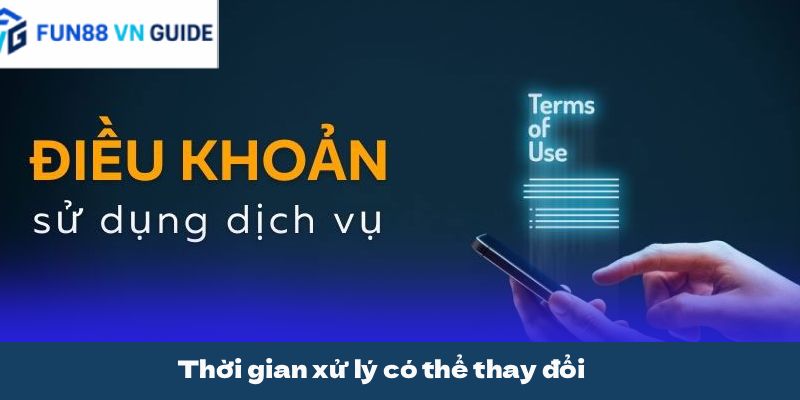 Thời gian xử lý có thể thay đổi