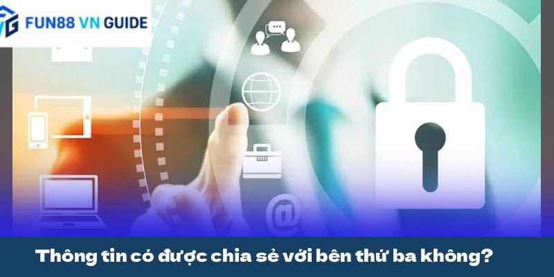 Thông tin có được chia sẻ với bên thứ ba không?