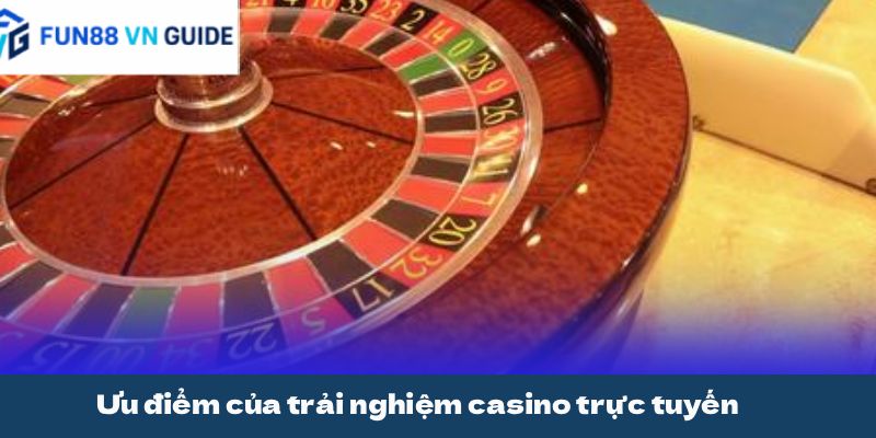 Ưu điểm của trải nghiệm casino trực tuyến