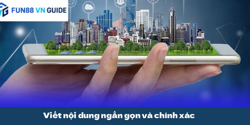 Viết nội dung ngắn gọn và chính xác